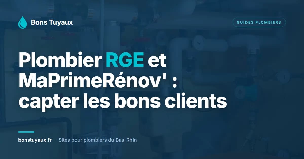 Plombier RGE et MaPrimeRénov' 2026 : comment votre site capte les bons clients