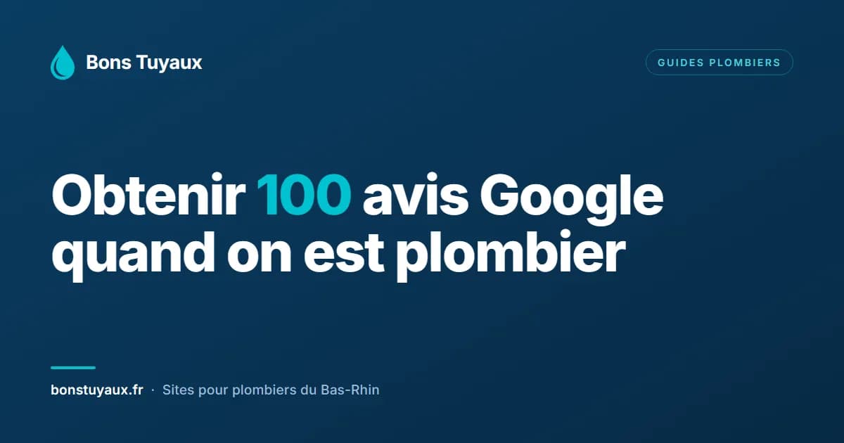 Comment obtenir 100 avis Google quand on est plombier (méthodes qui marchent en 2026)